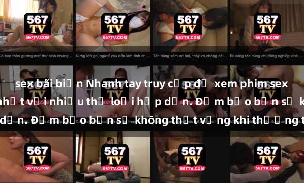 sex bãi biển Nhanh tay truy cập để xem phim sex đầy kích thích và mới nhất với nhiều thể loại hấp dẫn. Đảm bảo bạn sẽ không thất vọng khi thưởng thức.