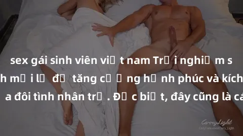 sex gái sinh viên việt nam Trải nghiệm sex trong xe hơi: Cách mới lạ để tăng cường hạnh phúc và kích thích tình cảm của đôi tình nhân trẻ. Đặc biệt, đây cũng là cách thú vị để kích thích sự lãng mạn g