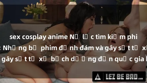 sex cosplay anime Nổ lực tìm kiếm phim sex Nga đỉnh cao: Những bộ phim đỉnh đám và gây sốt từ xứ bạch dương đến quốc gia bắc cực.