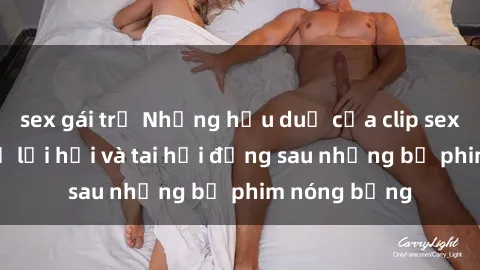 sex gái trẻ Những hậu duệ của clip sex đình đám: Sự lợi hại và tai hại đằng sau những bộ phim nóng bỏng