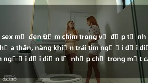 sex mỹ đen Đắm chìm trong vẻ đẹp tự nhiên của gái xinh khỏa thân, nàng khiến trái tim người đối diện lỡ nhịp chỉ trong một cái nhìn.