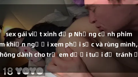 sex gái việt xinh đẹp Những cảnh phim sex bạo dâm nhóm khiến người xem phải sốc và rùng mình, không dành cho trẻ em dưới tuổi để tránh ảnh hưởng tiêu cực.