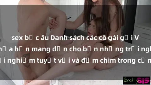 sex bắc âu Danh sách các cô gái gọi Việt Nam hấp dẫn, hứa hẹn mang đến cho bạn những trải nghiệm tuyệt vời và đắm chìm trong cảm xúc tuyệt vời.
