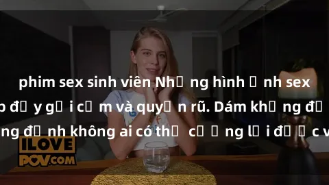 phim sex sinh viên Những hình ảnh sex gái Việt xinh đẹp đầy gợi cảm và quyến rũ. Dám khẳng định không ai có thể cưỡng lại được vẻ đẹp của họ.