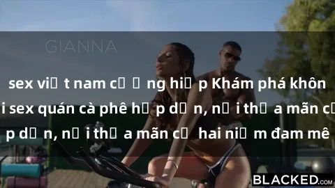 sex việt nam cưỡng hiếp Khám phá không gian độc đáo tại sex quán cà phê hấp dẫn, nơi thỏa mãn cả hai niềm đam mê