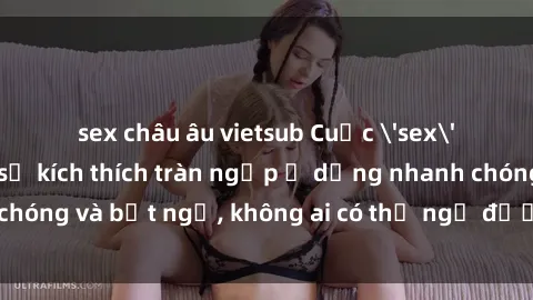 sex châu âu vietsub Cuộc 'sex' trong thang máy: Khi sự kích thích tràn ngập ở dạng nhanh chóng và bất ngờ, không ai có thể ngờ được điều gì sẽ xảy ra!
