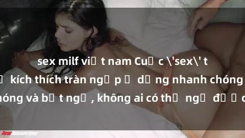 sex milf việt nam Cuộc 'sex' trong thang máy: Khi sự kích thích tràn ngập ở dạng nhanh chóng và bất ngờ, không ai có thể ngờ được điều gì sẽ xảy ra!