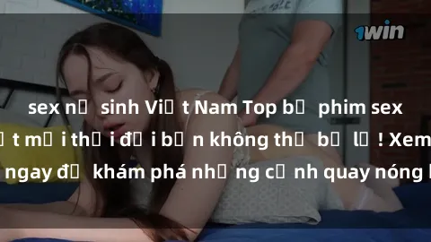 sex nữ sinh Việt Nam Top bộ phim sex Hàn Quốc hot nhất mọi thời đại bạn không thể bỏ lỡ! Xem ngay để khám phá những cảnh quay nóng bỏng, đầy nghẹt thở!