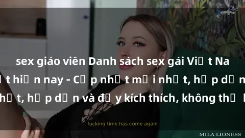 sex giáo viên Danh sách sex gái Việt Nam sinh viên hot nhất hiện nay - Cập nhật mới nhất, hấp dẫn và đầy kích thích, không thể bỏ qua!