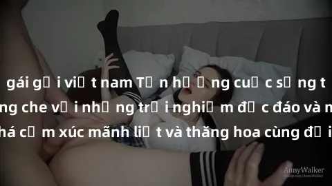 gái gọi việt nam Tận hưởng cuộc sống tình dục online không che với những trải nghiệm độc đáo và mới lạ. Khám phá cảm xúc mãnh liệt và thăng hoa cùng đối tác tại các trang web chuyên nghiệp.