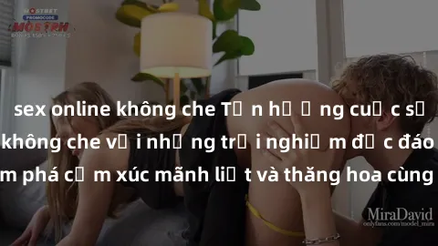 sex online không che Tận hưởng cuộc sống tình dục online không che với những trải nghiệm độc đáo và mới lạ. Khám phá cảm xúc mãnh liệt và thăng hoa cùng đối tác tại các trang web chuyên nghiệp.