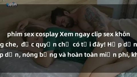 phim sex cosplay Xem ngay clip sex không che cực hot, không che,  độc quyền chỉ có tại đây! Hấp dẫn, nóng bỏng và hoàn toàn miễn phí, không thể bỏ qua!