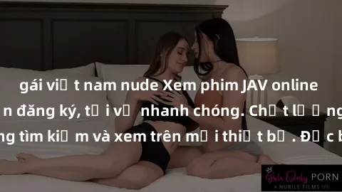 gái việt nam nude Xem phim JAV online miễn phí không cần đăng ký, tải về nhanh chóng. Chất lượng HD, dễ dàng tìm kiếm và xem trên mọi thiết bị. Đặc biệt, không quảng cáo làm phiền.