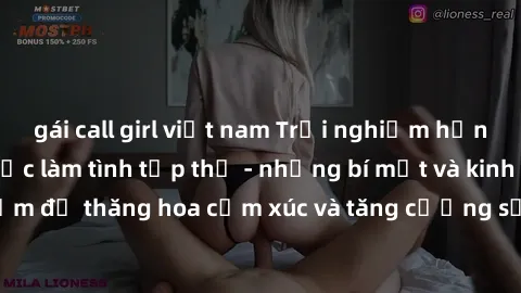 gái call girl việt nam Trải nghiệm hứng khởi cùng với việc làm tình tập thể - những bí mật và kinh nghiệm để thăng hoa cảm xúc và tăng cường sự gắn kết trong mối quan hệ