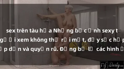 sex trên tàu hỏa Những bức ảnh sexy tá gợi cảm khiến người xem không thể rời mắt, đầy sức hấp dẫn và quyến rũ. Đừng bỏ lỡ các hình ảnh nóng bỏng này!