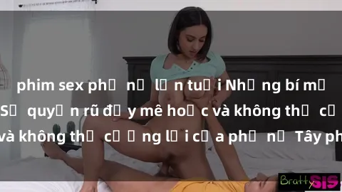 phim sex phụ nữ lớn tuổi Những bí mật về sex gái Tây: Sự quyến rũ đầy mê hoặc và không thể cưỡng lại của phụ nữ Tây phương