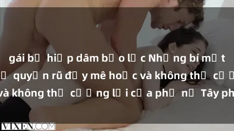 gái bị hiếp dâm bạo lực Những bí mật về sex gái Tây: Sự quyến rũ đầy mê hoặc và không thể cưỡng lại của phụ nữ Tây phương
