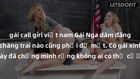 gái call girl việt nam Gái Nga dâm đãng khiến tim bất cứ chàng trai nào cũng phải đỏ mặt. Cô gái xinh đẹp này đã chứng minh rằng không ai có thể cưỡng lại khi cô làm tình đắm say.