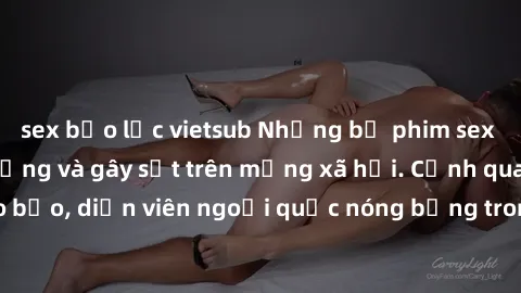 sex bạo lực vietsub Những bộ phim sex ngoại quốc nổi tiếng và gây sốt trên mạng xã hội. Cảnh quay táo bạo, diễn viên ngoại quốc nóng bỏng trong các tác phẩm đỉnh cao.