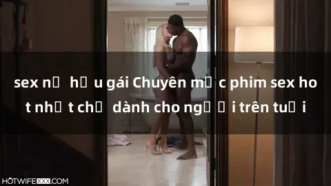 sex nữ hầu gái Chuyên mục phim sex hot nhất chỉ dành cho người trên tuổi
