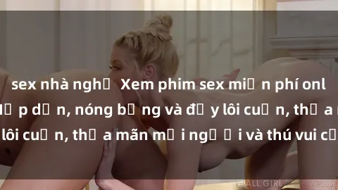 sex nhà nghỉ Xem phim sex miễn phí online ngay tại đây – Hấp dẫn, nóng bỏng và đầy lôi cuốn, thỏa mãn mọi người và thú vui của bạn!
