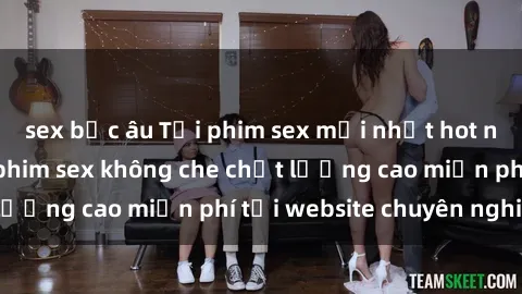 sex bắc âu Tải phim sex mới nhất hot nhất - Xem và tải phim sex không che chất lượng cao miễn phí tại website chuyên nghiệp.