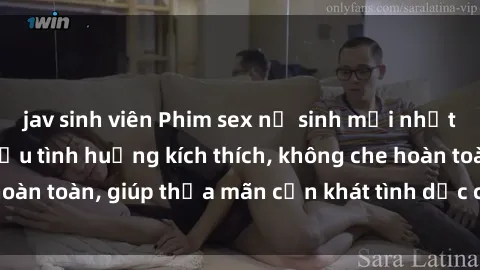 jav sinh viên Phim sex nữ sinh mới nhất: Trải nghiệm nhiều tình huống kích thích, không che hoàn toàn, giúp thỏa mãn cơn khát tình dục của các bạn trẻ