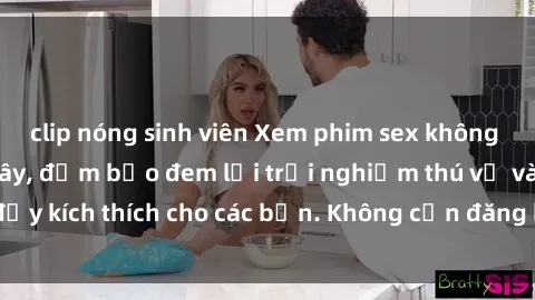 clip nóng sinh viên Xem phim sex không che miễn phí tại đây, đảm bảo đem lại trải nghiệm thú vị và đầy kích thích cho các bạn. Không cần đăng ký, hoàn toàn miễn phí.