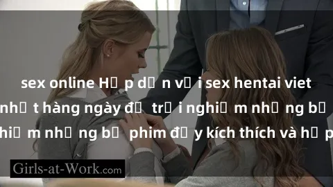 sex online Hấp dẫn với sex hentai vietsub mới nhất, cập nhật hàng ngày để trải nghiệm những bộ phim đầy kích thích và hấp dẫn.