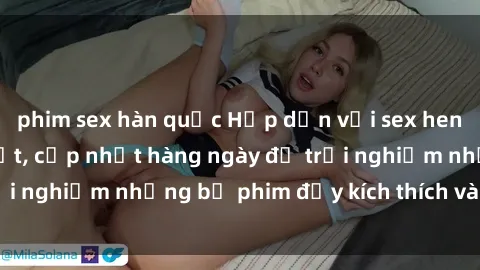 phim sex hàn quốc Hấp dẫn với sex hentai vietsub mới nhất, cập nhật hàng ngày để trải nghiệm những bộ phim đầy kích thích và hấp dẫn.