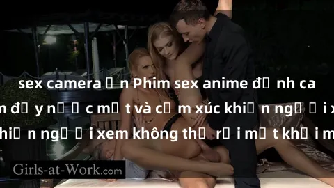 sex camera ẩn Phim sex anime đỉnh cao: Những tác phẩm đầy nước mắt và cảm xúc khiến người xem không thể rời mắt khỏi màn hình